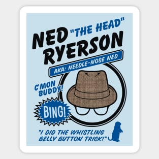 Ned "The Head" Ryerson Sticker
